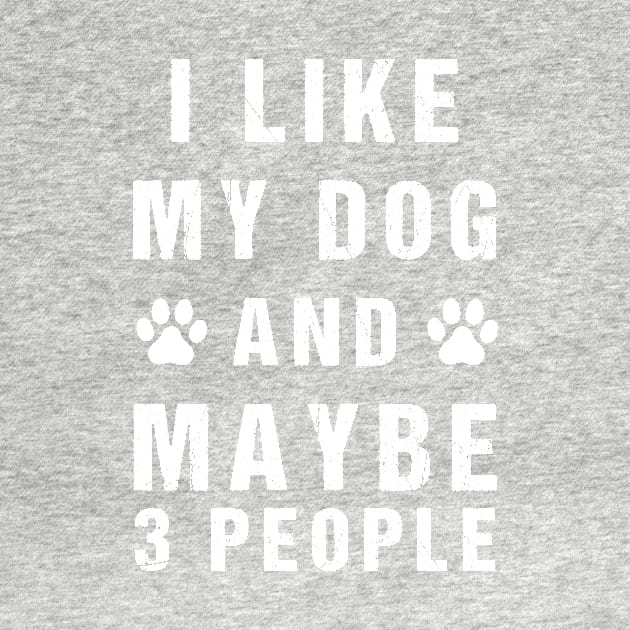Funny I like my dog and maybe 3 people by creative36